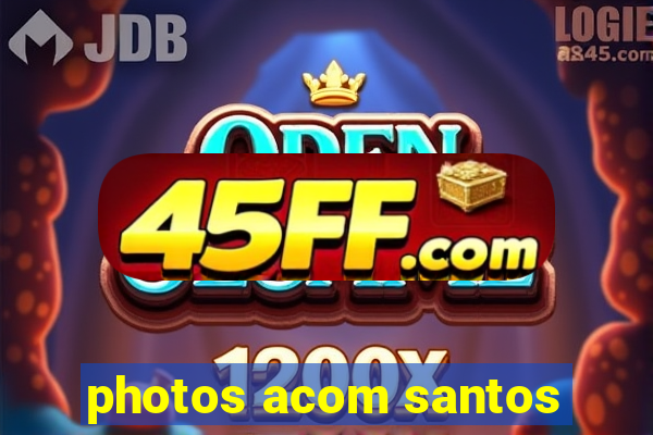 photos acom santos